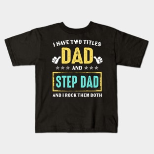 I Have Two Titles Dad And Stepdad And I Rock Them Both Kids T-Shirt